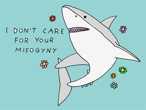 I don't care for your misogyny shark.